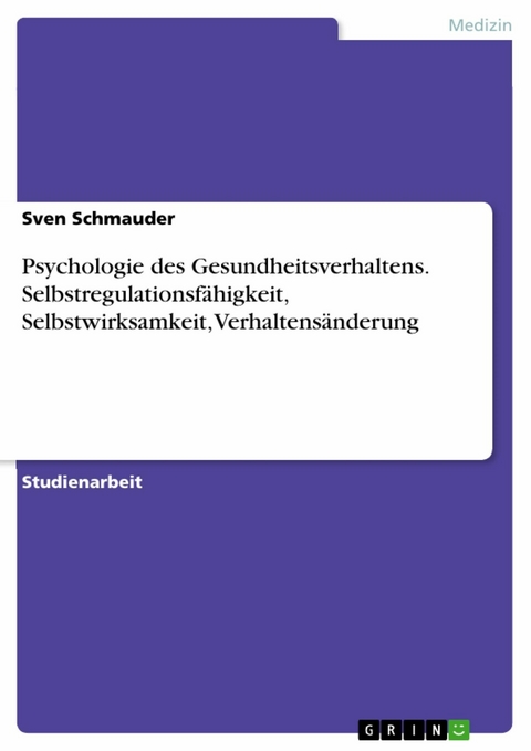 Psychologie des Gesundheitsverhaltens. Selbstregulationsf&auml;higkeit, Selbstwirksamkeit, Verhaltens&auml;nderung - Sven Schmauder