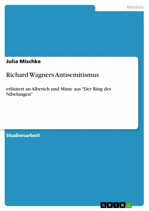 Richard Wagners Antisemitismus -  Julia Mischke