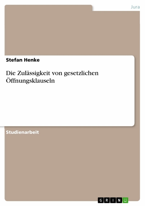 Die Zul&auml;ssigkeit von gesetzlichen &Ouml;ffnungsklauseln -  Stefan Henke