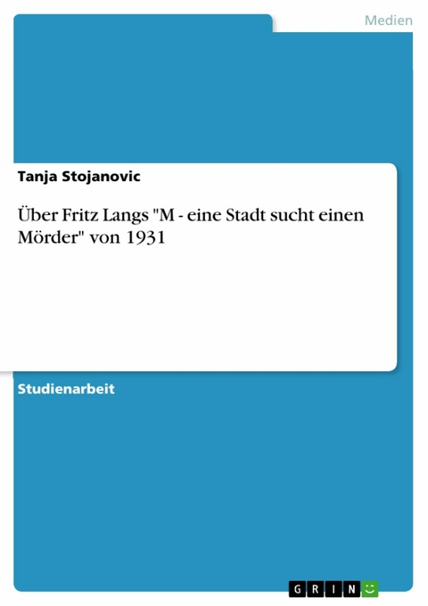 &Uuml;ber Fritz Langs 'M - eine Stadt sucht einen M&ouml;rder' von 1931 -  Tanja Stojanovic