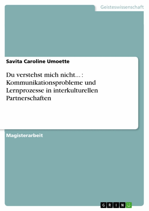 Du verstehst mich nicht... : Kommunikationsprobleme und Lernprozesse in interkulturellen Partnerschaften -  Savita Caroline Umoette