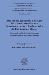 Aktuelle und grunds&auml;tzliche Fragen des Wirtschaftsstrafrechts - Questions actuelles et fondamentales du droit p&eacute;nal des affaires. - 