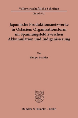 Japanische Produktionsnetzwerke in Ostasien: Organisationsform im Spannungsfeld zwischen Akkumulation und Indigenisierung.