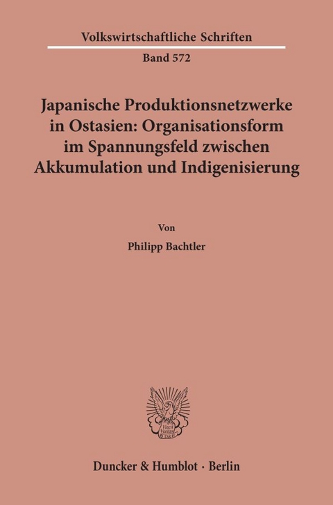 Japanische Produktionsnetzwerke in Ostasien: Organisationsform im Spannungsfeld zwischen Akkumulation und Indigenisierung. - Philipp Bachtler