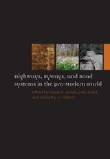 Highways, Byways, and Road Systems in the Pre-Modern World - 