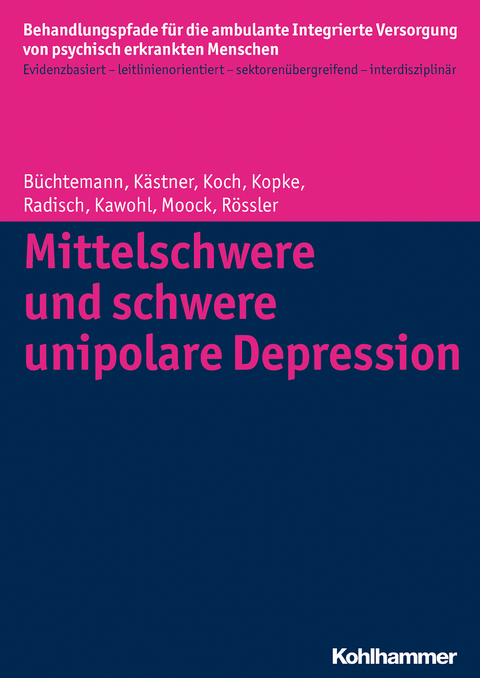 Mittelschwere und schwere unipolare Depression - Wulf R&ouml;ssler, Denise K&auml;stner, Wolfram Kawohl, J&ouml;rn Moock, Jeanett Radisch, Dorothea B&uuml;chtemann, Christian Koch, Kirsten Kopke