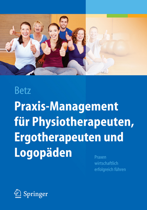 Praxis-Management f&uuml;r Physiotherapeuten, Ergotherapeuten und Logop&auml;den - Barbara Betz