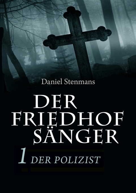 Der Friedhofs&auml;nger 1: Der Polizist - Daniel Stenmans