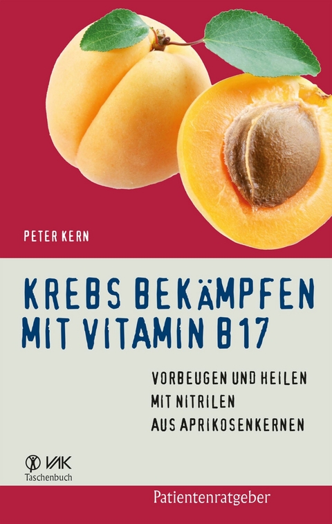Krebs bek&auml;mpfen mit Vitamin B17 - Peter Kern
