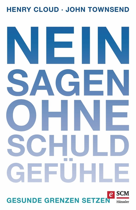 Nein sagen ohne Schuldgef&uuml;hle - Henry Cloud, John Townsend
