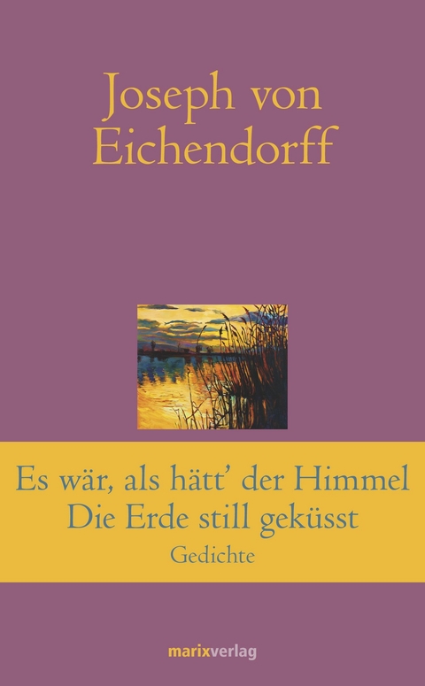 Es war, als hätt' der Himmel die Erde still geküsst - Joseph von Eichendorff