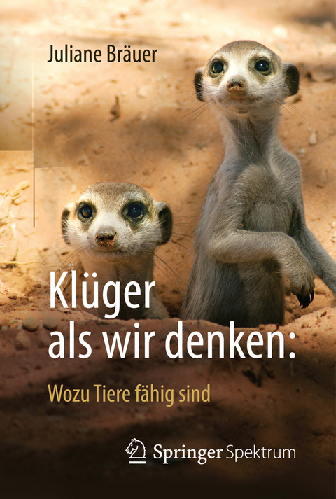 Kl&uuml;ger als wir denken: Wozu Tiere f&auml;hig sind - Juliane Br&auml;uer