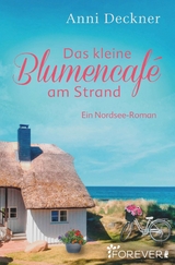Das kleine Blumencaf&eacute; am Strand (Ein Nordsee-Roman 7) - Anni Deckner