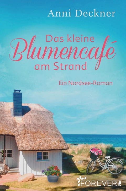 Das kleine Blumencaf&eacute; am Strand (Ein Nordsee-Roman 7) - Anni Deckner