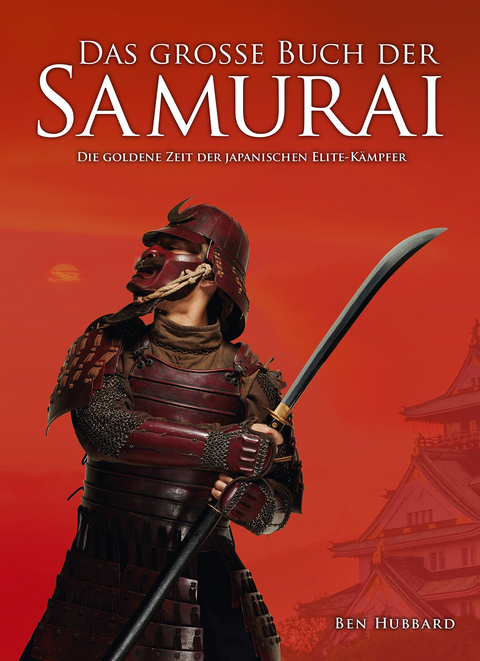 Das gro&szlig;e Buch der Samurai - Ben Hubbard