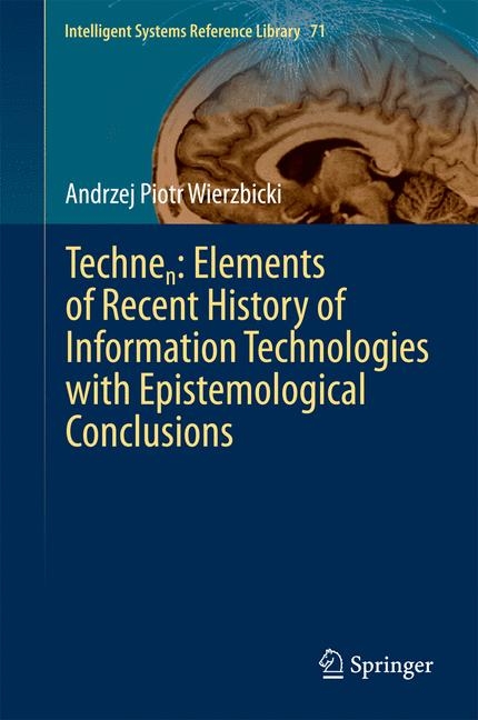 Technen: Elements of Recent History of Information Technologies with Epistemological Conclusions - Andrzej Piotr Wierzbicki