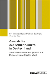 Geschichte der Schuldnerhilfe in Deutschland - Uwe Schwarze, Heinrich-Wilhelm Buschkamp, Alexander Elbers