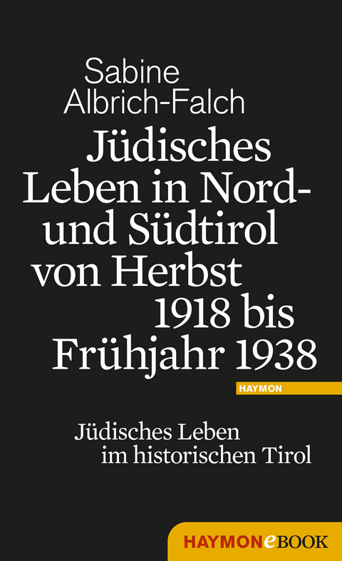 J&uuml;disches Leben in Nord- und S&uuml;dtirol von Herbst 1918 bis Fr&uuml;hjahr 1938 - Sabine Albrich-Falch