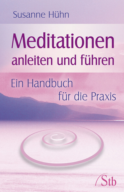 Meditationen anleiten und f&uuml;hren - Susanne H&uuml;hn