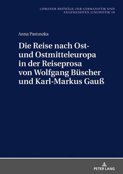 Die Reise nach Ost- und Ostmitteleuropa in der Reiseprosa von Wolfgang B&uuml;scher und Karl-Markus Gau&szlig; - Anna Pastuszka