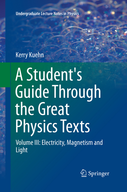 A Student's Guide Through the Great Physics Texts - Kerry Kuehn