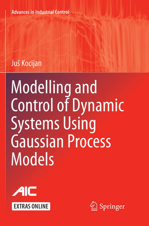 Modelling and Control of Dynamic Systems Using Gaussian Process Models - Ju&scaron; Kocijan