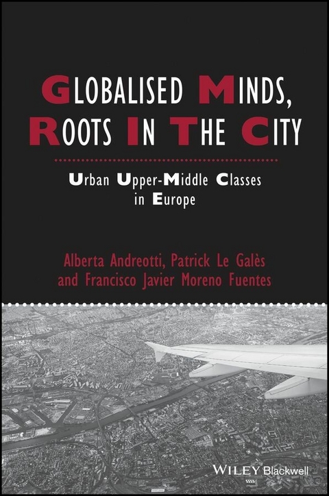 Globalised Minds, Roots in the City - Alberta Andreotti, Patrick Le Gal&egrave;s, Francisco Javier Moreno-Fuentes