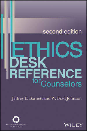Ethics Desk Reference for Counselors -  Jeffrey E. Barnett,  W. Brad Johnson