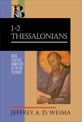 1-2 Thessalonians (Baker Exegetical Commentary on the New Testament) -  Jeffrey A. D. Weima