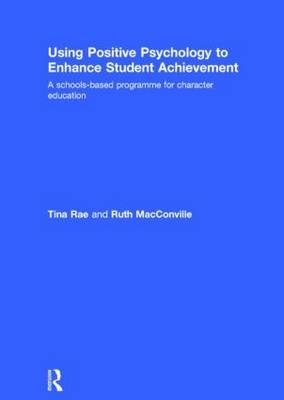 Using Positive Psychology to Enhance Student Achievement -  Ruth MacConville,  Tina Rae