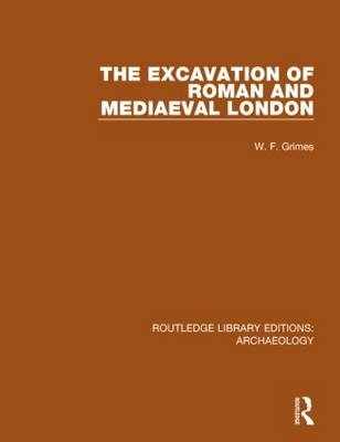 Excavation of Roman and Mediaeval London -  W. F. Grimes