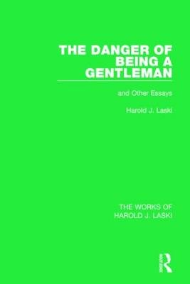 Danger of Being a Gentleman (Works of Harold J. Laski) -  Harold J. Laski