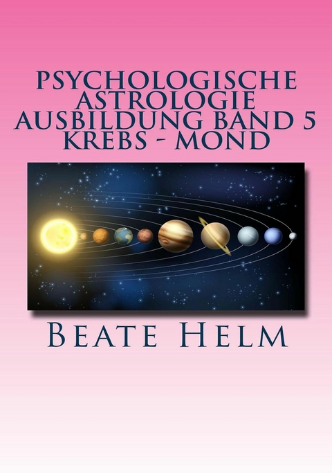 Psychologische Astrologie - Ausbildung Band 5 Krebs - Mond - Beate Helm