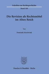 Die Revision als Rechtsmittel im Alten Reich. - Dominik Kirschvink
