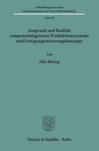 Anspruch und Realität computerintegrierter Produktionssysteme und Fertigungssteuerungskonzepte.