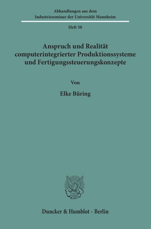 Anspruch und Realit&auml;t computerintegrierter Produktionssysteme und Fertigungssteuerungskonzepte. - Elke B&uuml;ring