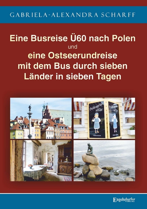 Eine Busreise &Uuml;60 nach Polen und eine Ostseerundreise mit dem Bus durch sieben L&auml;nder in sieben Tagen - Gabriela-Alexandra Scharff