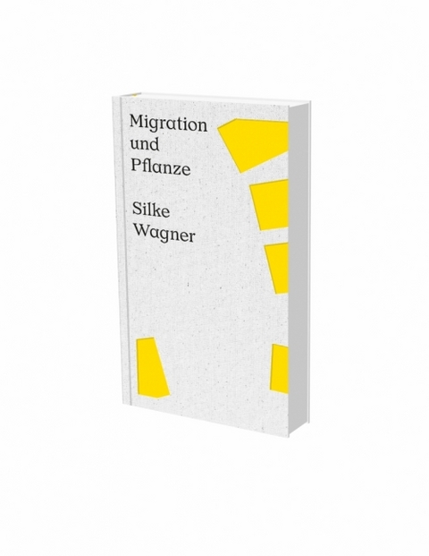 Silke Wagner: Migration und Pflanze - 