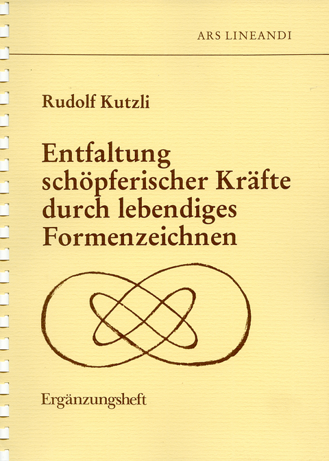 Ergänzungsheft zum Kurs "Entfaltung schöpferischer Kräfte durch lebendiges Formenzeichnen" - Rudolf Kutzli