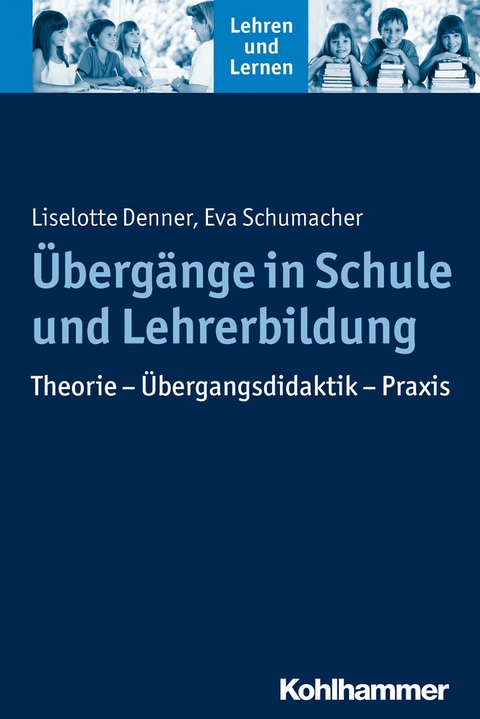 &Uuml;berg&auml;nge in Schule und Lehrerbildung - Liselotte Denner, Eva Schumacher