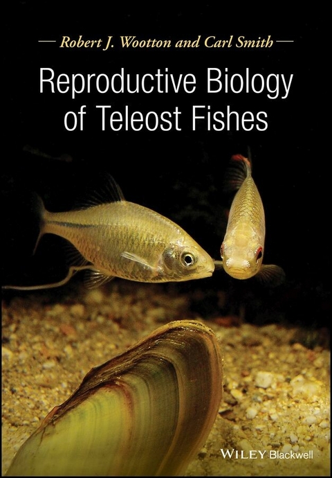 Reproductive Biology of Teleost Fishes - Robert J. Wootton, Carl Smith