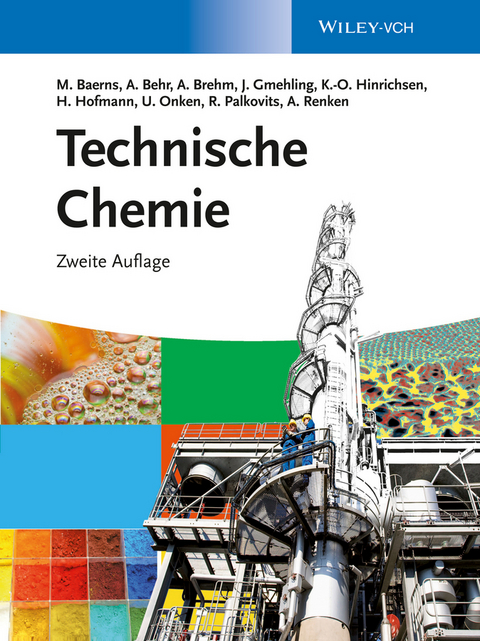 Technische Chemie - Manfred Baerns, Arno Behr, Axel Brehm, J&uuml;rgen Gmehling, Hanns Hofmann, Ulfert Onken, Albert Renken, Kai-Olaf Hinrichsen, Regina Palkovits