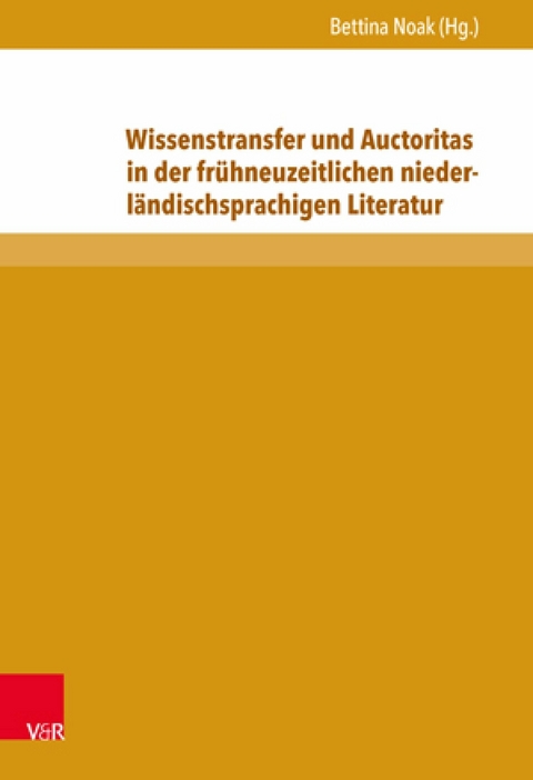 Wissenstransfer und Auctoritas in der fr&uuml;hneuzeitlichen niederl&auml;ndischsprachigen Literatur - 
