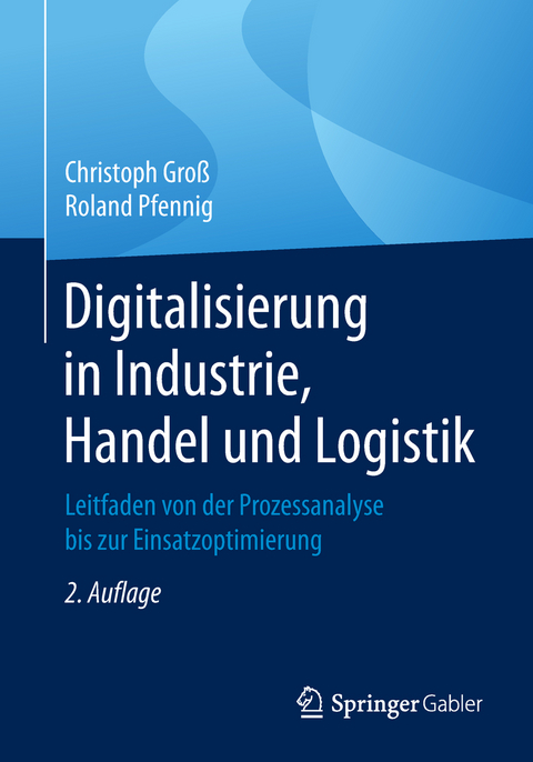 Digitalisierung in Industrie, Handel und Logistik - Christoph Gro&szlig;, Roland Pfennig