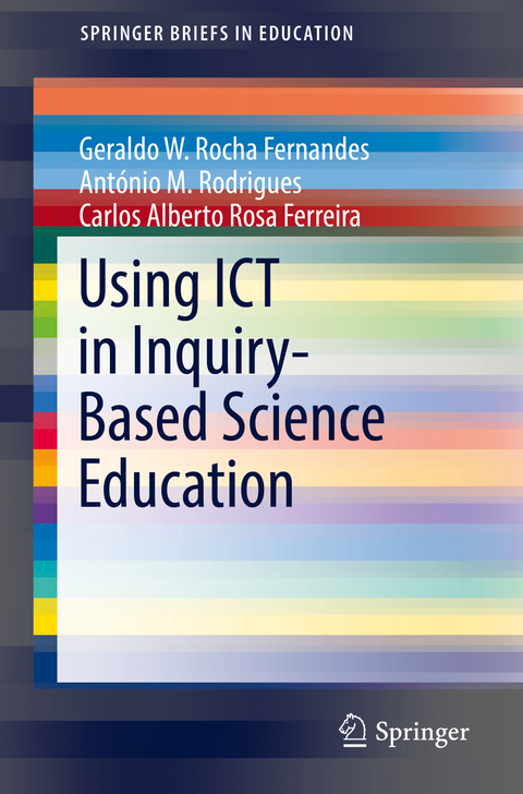 Using ICT in Inquiry-Based Science Education - Geraldo W. Rocha Fernandes, Ant&oacute;nio M. Rodrigues, Carlos Alberto Rosa Ferreira