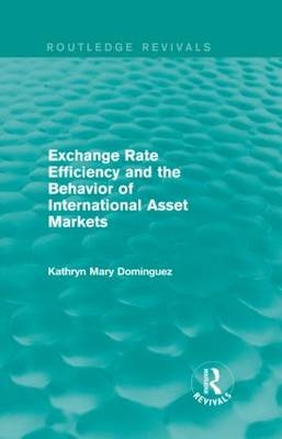 Exchange Rate Efficiency and the Behaviour of International Asset Markets (Routledge Revivals)