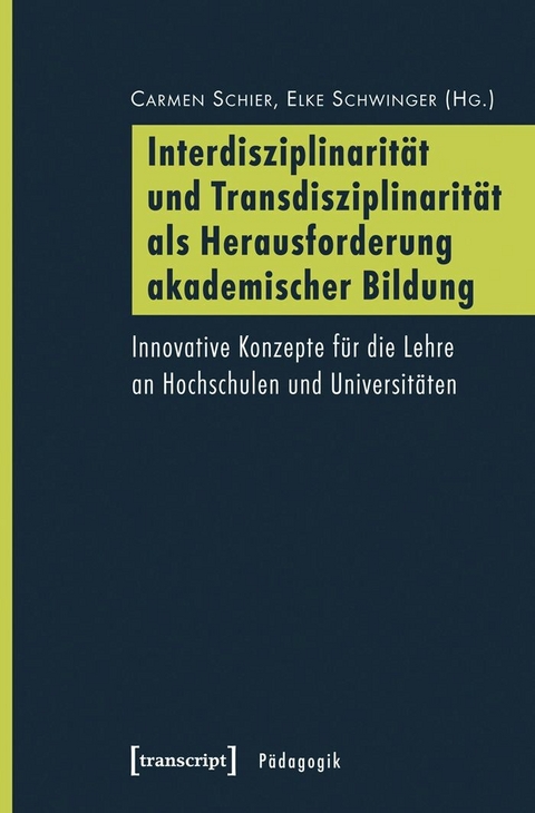 Interdisziplinarit&auml;t und Transdisziplinarit&auml;t als Herausforderung akademischer Bildung - 