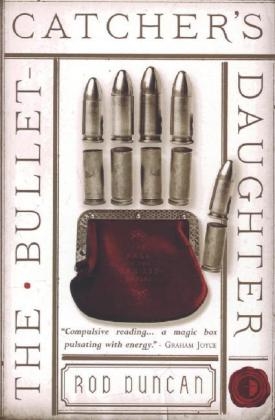 Bullet-Catcher's Daughter -  Rod Duncan