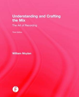 Understanding and Crafting the Mix -  William Moylan