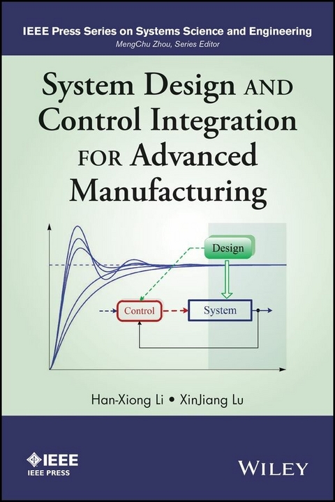 System Design and Control Integration for Advanced Manufacturing - Han-Xiong Li, Xinjiang Lu
